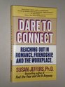 Dare to Connect  Reaching Out in Romance Friendship and the Workp