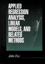 Applied Regression Analysis Linear Models and Related Methods