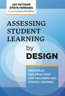 Assessing Student Learning by Design Principles and Practices for Teachers and School Leaders
