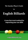 The Snooker Player's Guide to English Billiards A New Fast Track Method for Improving Your Cue Skills