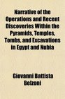 Narrative of the Operations and Recent Discoveries Within the Pyramids Temples Tombs and Excavations in Egypt and Nubia