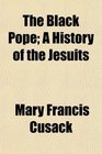 The Black Pope A History of the Jesuits