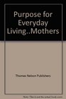 Purpose For Everyday Livingmothers Finding God In Your Everyday Life