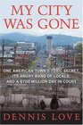 My City Was Gone One American Town's Toxic Secret Its Angry Band of Locals and a 700 Million Day in Court