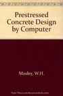 Prestressed Concrete Design by Computer