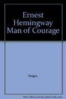 Ernest Hemingway Man of Courage