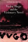 Victor Hugo and the Visionary Novel
