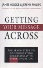 Getting Your Message Across The Seven Steps to Communicating Successfully in Every Situation