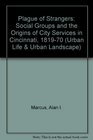 Plague of Strangers Social Groups and the Origins of City Services in Cincinnati 18191870