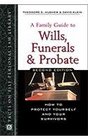 A Family Guide to Wills Funerals and Probate How to Protect Yourself and Your Survivors