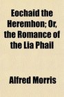 Eochaid the Heremhon Or the Romance of the Lia Phail