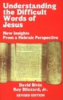 Understanding the Difficult Words of Jesus New Insights from a Hebraic Perspective