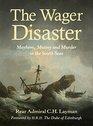 The Wager Disaster Mayhem Mutiny and Murder in the South Seas