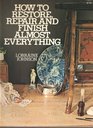 How to Restore Repair and Finish Almost Everything