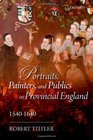 Portraits Painters and Publics in Provincial England 15401640