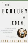 The Ecology of Eden  An Inquiry into the Dream of Paradise and a New Vision of Our Role in Nature