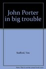 John Porter in big trouble