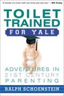 Toilet Trained for Yale Adventures in 21stCentury Parenting