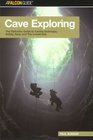 Cave Exploring The Definitive Guide to Caving Technique Safety Gear and Trip Leadership