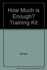 How Much is Enough Training Kit