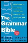 The Grammar Bible : Everything You Always Wanted to Know About Grammar but Didn't Know Whom to Ask
