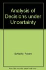 Analysis of Decisions Under Uncertainty