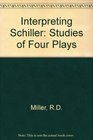 Interpreting Schiller A study of four plays