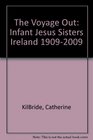 The Voyage Out Infant Jesus Sisters Ireland 19092009