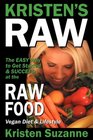 Kristen's Raw The Easy Way to Get Started  Succeed at the Raw Food Vegan Diet  Lifestyle