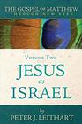The Gospel of Matthew Through New Eyes Volume Two Jesus as Israel