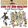 Dave Barry's Stay Fit and Healthy Until You're Dead