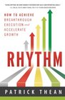 Rhythm How to Achieve Breakthrough Execution and Accelerate Growth