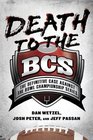 Death to the BCS The Definitive Case Against the Bowl Championship Series