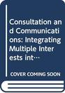 Consultation and Communications Integrating Multiple Interests into