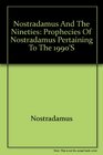Nostradamus and the Nineties Prophecies of Nostradamus Pertaining to the 1990's