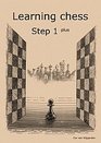 Learning Chess - Workbook Step 1 Plus (Chess-Steps, Stappenmethode, the Steps Method)
