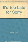 It's Too Late for Sorry A Novel