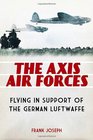 The Axis Air Forces Flying in Support of the German Luftwaffe