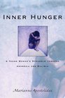 Inner Hunger A Young Woman's Struggle Through Anorexia and Bulimia