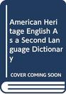 American Heritage English As a Second Language Dictionary