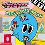 Fishy Business (Powerpuff Girls, No 9)
