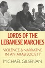 Lords of the Lebanese Marches Violence and Narrative in an Arab Society