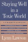 Staying Well in a Toxic World Understanding Environmental Illness Multiple Chemical Sensitivities Chemical Injuries and Sick Building Syndrome