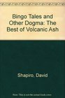Bingo Tales and Other Dogma The Best of Volcanic Ash
