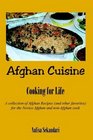 Afghan Cuisine: Cook for Life : A Collection of Afghan Recipes (And Other Favorites) for the Novece Afghan and Non-Afghan Cook