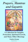 Prayers Mantras and Gayatris A Collection for Insights Protection Spiritual Growth and Many Other Blessings