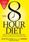 The 8Hour Diet Watch the Pounds Disappear Without Watching What You Eat