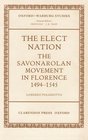 The Elect Nation The Savonarolan Movement in Florence 14941545