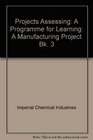 Projects Assessing A Programme for Learning A Manufacturing Project Bk 3