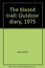 The blazed trail Outdoor diary 1975